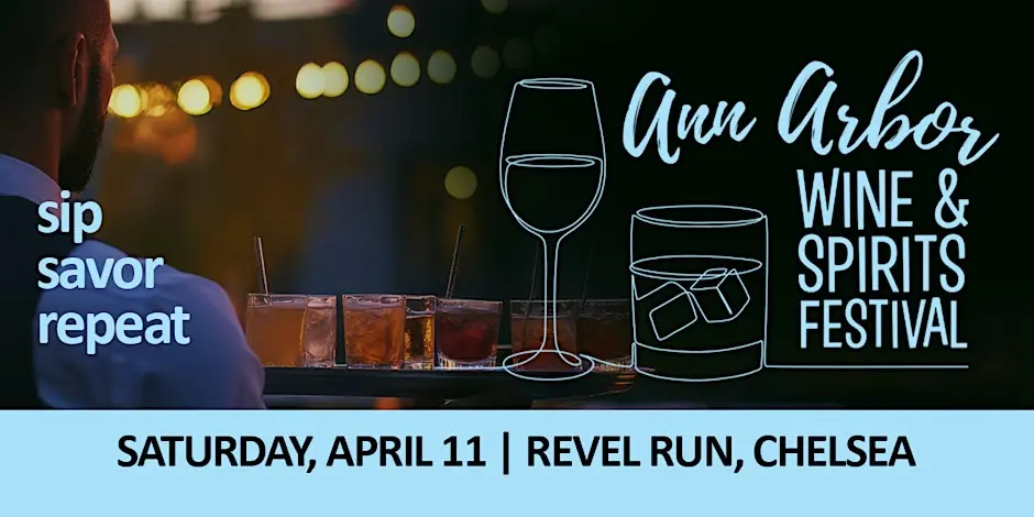 Ann Arbor Wine & Spirits Festival: Sip, Savor, Repeat: Saturday, April 11, Revel Run, Chelsea